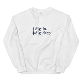dig in. dig deep. | Sweatshirt