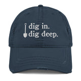 dig in. dig deep. | Distressed Dad Hat