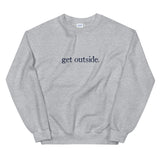 get outside. | Sweatshirt